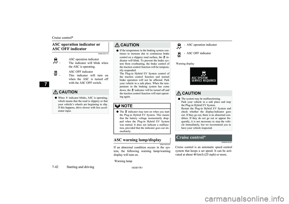 MITSUBISHI OUTLANDER PHEV 2017 Owners Manual (in English) ASC operation indicator orASC OFF indicator
E00619301771
-ASC operation indicator
The indicator will blink when the ASC is operating. -ASC OFF indicator
This indicator will turn on
when the MITSUBISHI OUTLANDER PHEV 2017 Owners Manual (in English) ASC operation indicator orASC OFF indicator
E00619301771
-ASC operation indicator
The indicator will blink when the ASC is operating. -ASC OFF indicator
This indicator will turn on
when the