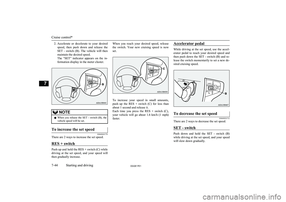 MITSUBISHI OUTLANDER PHEV 2017 Owners Manual (in English) 2.Accelerate or decelerate to your desired
speed, then push down and release the SET - switch (B). The vehicle will thenmaintain the desired speed.
The “SET” indicator appears MITSUBISHI OUTLANDER PHEV 2017 Owners Manual (in English) 2.Accelerate or decelerate to your desired
speed, then push down and release the SET - switch (B). The vehicle will thenmaintain the desired speed.
The “SET” indicator appears