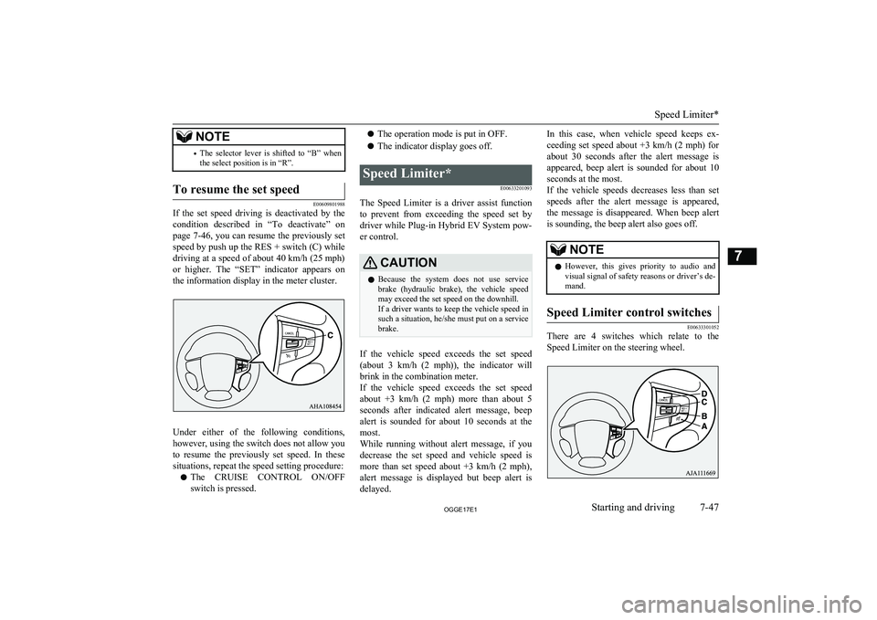 MITSUBISHI OUTLANDER PHEV 2017 Owners Manual (in English) NOTE•The selector lever is shifted to “B” when
the select position is in “R”.To resume the set speed
E00609801988
If the set speed driving is deactivated by the
condition des MITSUBISHI OUTLANDER PHEV 2017 Owners Manual (in English) NOTE•The selector lever is shifted to “B” when
the select position is in “R”.To resume the set speed
E00609801988
If the set speed driving is deactivated by the
condition des