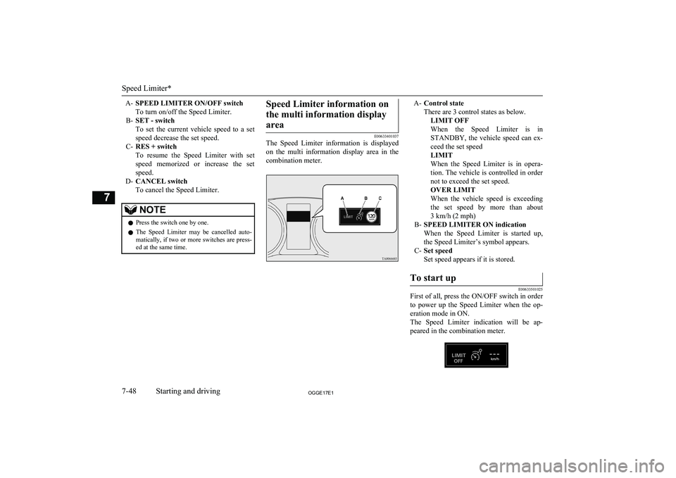 MITSUBISHI OUTLANDER PHEV 2017 Owners Manual (in English) A-SPEED LIMITER ON/OFF switch
To turn on/off the Speed Limiter.
B- SET - switch
To set the current vehicle speed to a set
speed decrease the set speed.
C- RES + switch
To resume the Speed MITSUBISHI OUTLANDER PHEV 2017 Owners Manual (in English) A-SPEED LIMITER ON/OFF switch
To turn on/off the Speed Limiter.
B- SET - switch
To set the current vehicle speed to a set
speed decrease the set speed.
C- RES + switch
To resume the Speed