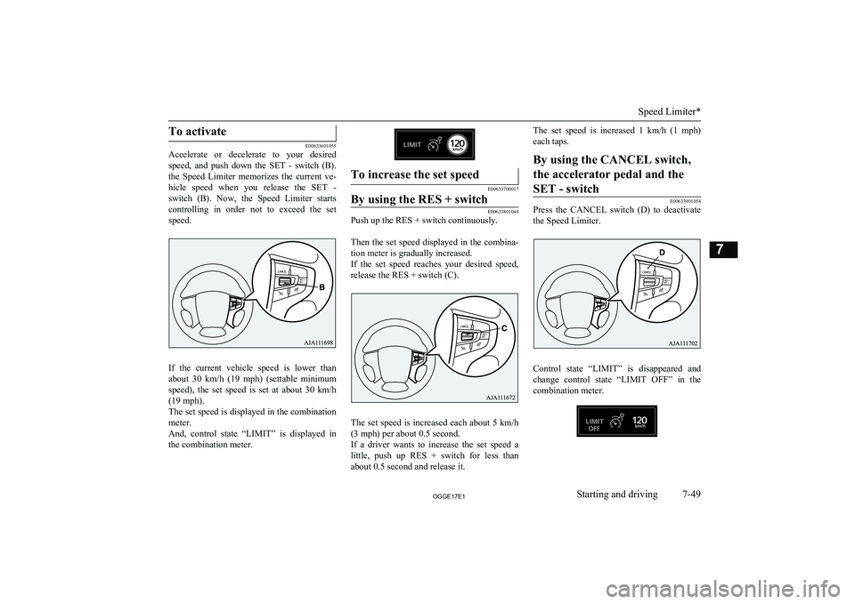 MITSUBISHI OUTLANDER PHEV 2017 Owners Manual (in English) To activate
E00633601055
Accelerate or decelerate to your desired
speed, and push down the SET - switch (B).the Speed Limiter memorizes the current ve-
hicle speed when you rele MITSUBISHI OUTLANDER PHEV 2017 Owners Manual (in English) To activate
E00633601055
Accelerate or decelerate to your desired
speed, and push down the SET - switch (B).the Speed Limiter memorizes the current ve-
hicle speed when you rele
