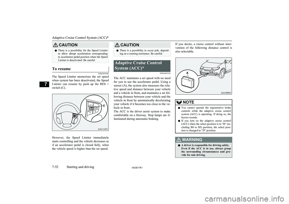 MITSUBISHI OUTLANDER PHEV 2017 Owners Manual (in English) CAUTIONlThere is a possibility for the Speed Limiter
to allow abrupt acceleration corresponding
to accelerator pedal position when the Speed Limiter is deactivated. Be careful.To resume
E00 MITSUBISHI OUTLANDER PHEV 2017 Owners Manual (in English) CAUTIONlThere is a possibility for the Speed Limiter
to allow abrupt acceleration corresponding
to accelerator pedal position when the Speed Limiter is deactivated. Be careful.To resume
E00