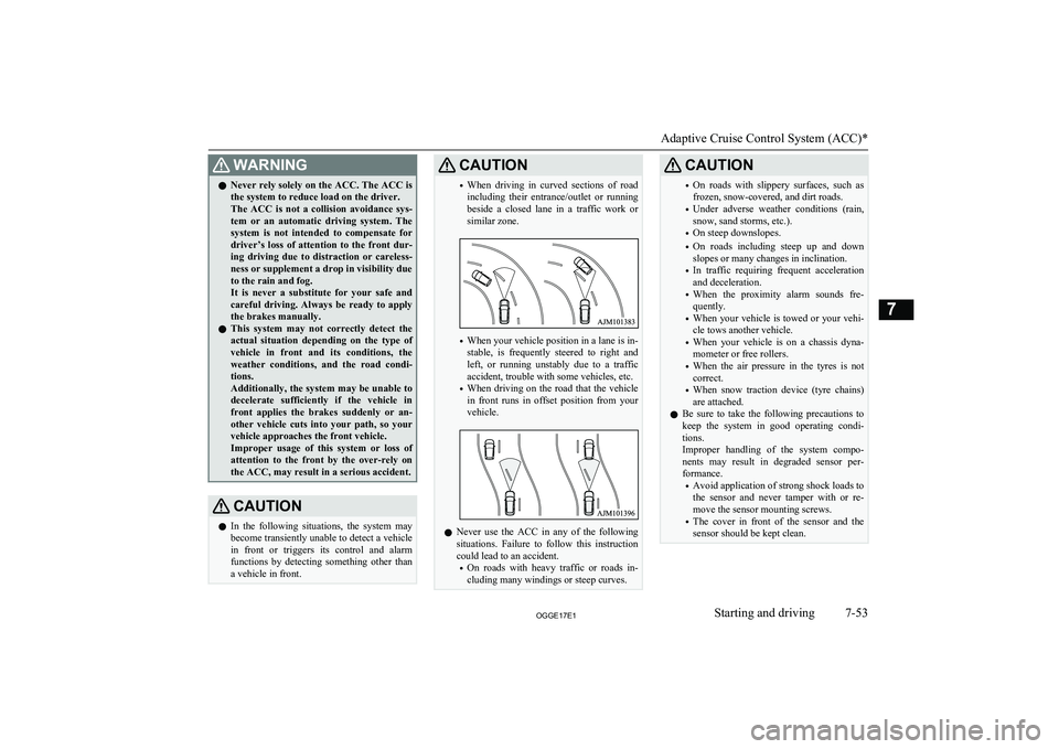 MITSUBISHI OUTLANDER PHEV 2017 Owners Manual (in English) WARNINGlNever rely solely on the ACC. The ACC is
the system to reduce load on the driver.
The ACC is not a collision avoidance sys-
tem or an automatic driving system. The system is not MITSUBISHI OUTLANDER PHEV 2017 Owners Manual (in English) WARNINGlNever rely solely on the ACC. The ACC is
the system to reduce load on the driver.
The ACC is not a collision avoidance sys-
tem or an automatic driving system. The system is not