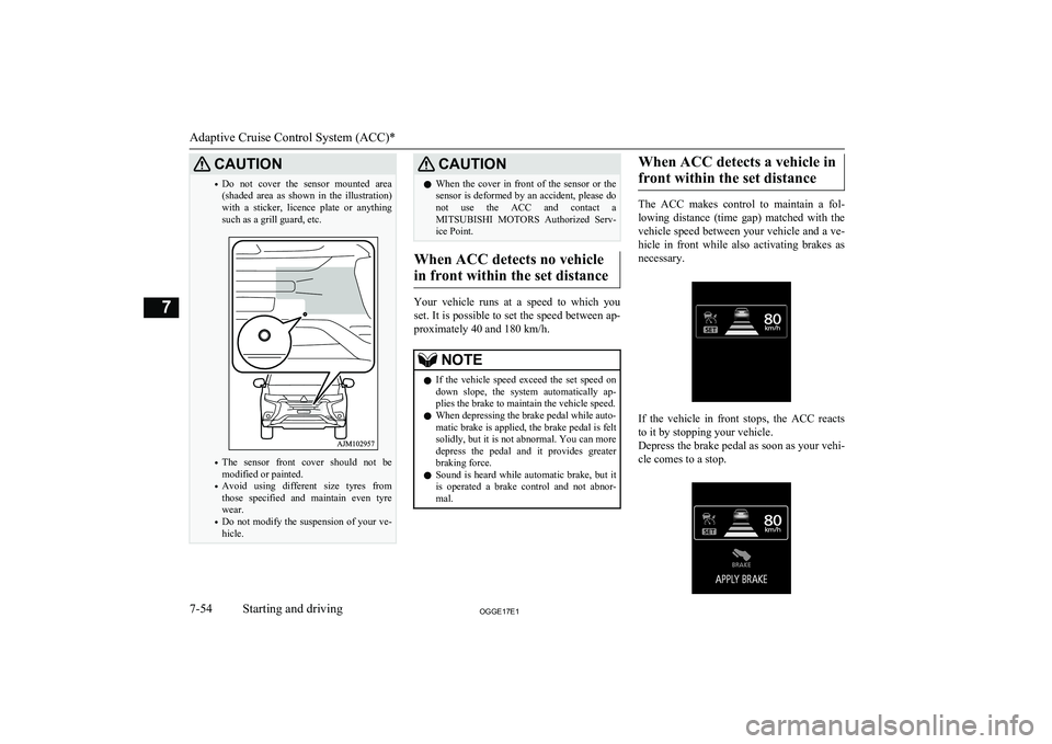 MITSUBISHI OUTLANDER PHEV 2017 Owners Manual (in English) CAUTION•Do not cover the sensor mounted area
(shaded area as shown in the illustration)
with a sticker, licence plate or anything
such as a grill guard, etc.
• The sensor front MITSUBISHI OUTLANDER PHEV 2017 Owners Manual (in English) CAUTION•Do not cover the sensor mounted area
(shaded area as shown in the illustration)
with a sticker, licence plate or anything
such as a grill guard, etc.
• The sensor front