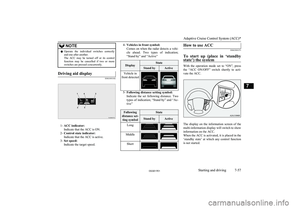 MITSUBISHI OUTLANDER PHEV 2017 Owners Manual (in English) NOTElOperate the individual switches correctly
and one after another.
The ACC may be turned off or its control
function may be cancelled if two or more switches are pressed concurre MITSUBISHI OUTLANDER PHEV 2017 Owners Manual (in English) NOTElOperate the individual switches correctly
and one after another.
The ACC may be turned off or its control
function may be cancelled if two or more switches are pressed concurre