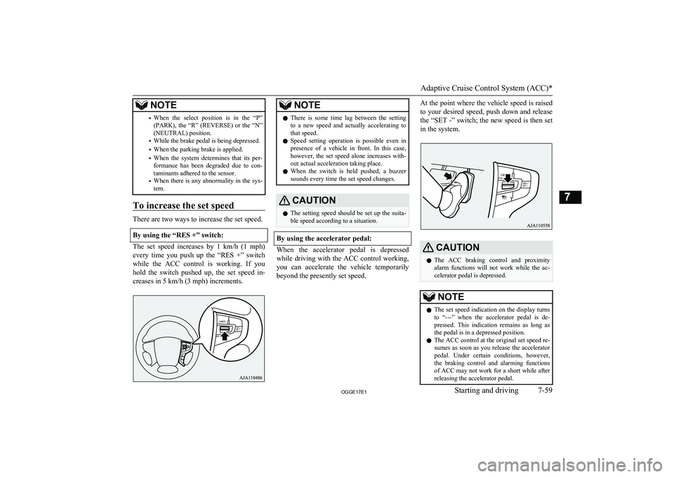MITSUBISHI OUTLANDER PHEV 2017 Owners Manual (in English) NOTE•When the select position is in the “P”
(PARK), the “R” (REVERSE) or the “N”
(NEUTRAL) position.
• While the brake pedal is being depressed.
• When the parking brake MITSUBISHI OUTLANDER PHEV 2017 Owners Manual (in English) NOTE•When the select position is in the “P”
(PARK), the “R” (REVERSE) or the “N”
(NEUTRAL) position.
• While the brake pedal is being depressed.
• When the parking brake