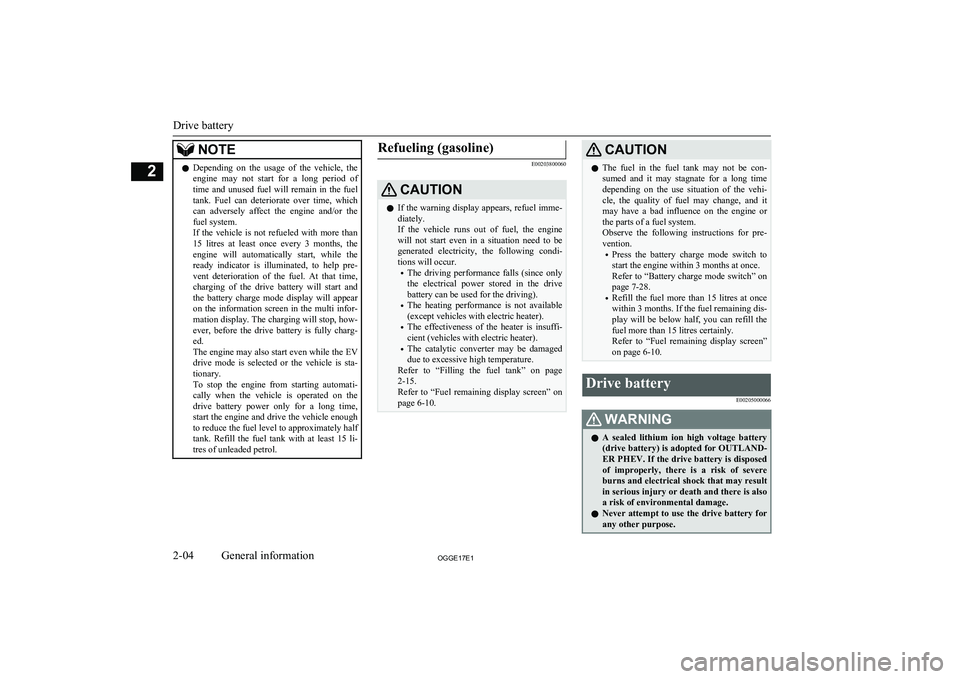 MITSUBISHI OUTLANDER PHEV 2017 Owners Manual (in English) NOTElDepending on the usage of the vehicle, the
engine may not start for a long period of
time and unused fuel will remain in the fuel tank. Fuel can deteriorate over time, MITSUBISHI OUTLANDER PHEV 2017 Owners Manual (in English) NOTElDepending on the usage of the vehicle, the
engine may not start for a long period of
time and unused fuel will remain in the fuel tank. Fuel can deteriorate over time,