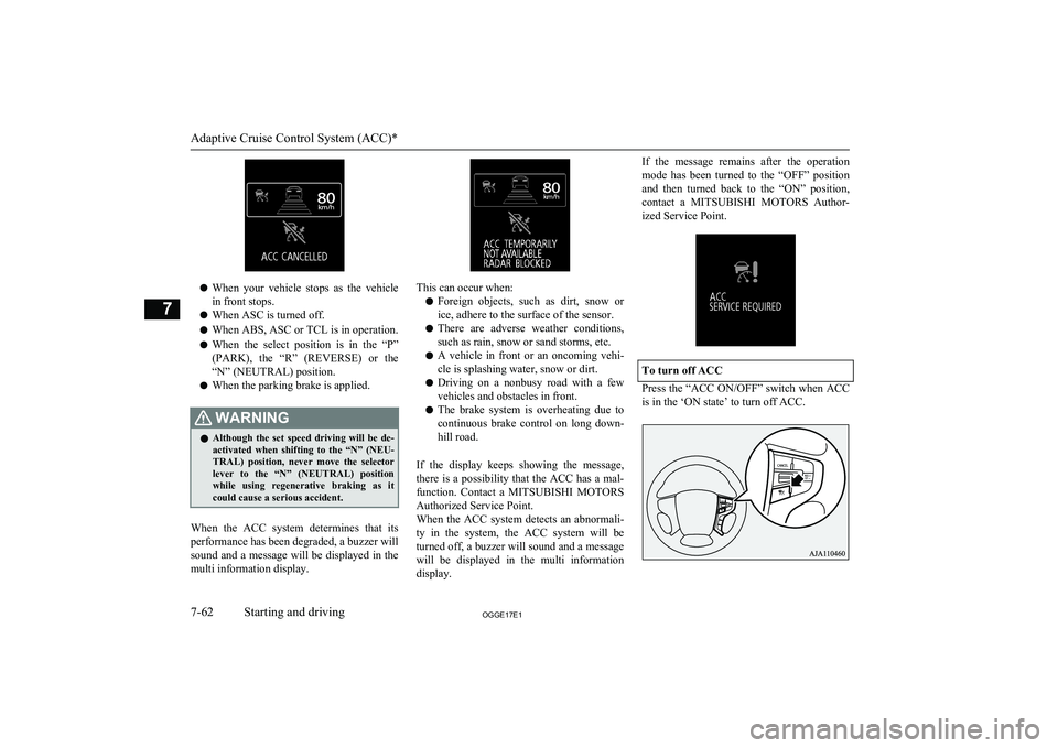 MITSUBISHI OUTLANDER PHEV 2017 Owners Manual (in English) lWhen your vehicle stops as the vehicle
in front stops.
l When ASC is turned off.
l When ABS, ASC or TCL is in operation.
l When the select position is in the “P”
(PARK), the “R MITSUBISHI OUTLANDER PHEV 2017 Owners Manual (in English) lWhen your vehicle stops as the vehicle
in front stops.
l When ASC is turned off.
l When ABS, ASC or TCL is in operation.
l When the select position is in the “P”
(PARK), the “R