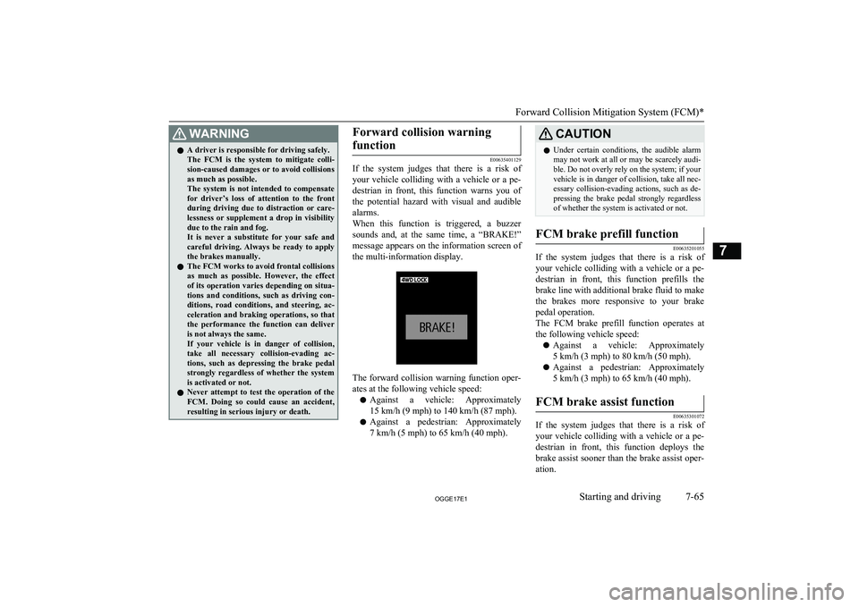 MITSUBISHI OUTLANDER PHEV 2017 Owners Manual (in English) WARNINGlA driver is responsible for driving safely.
The FCM is the system to mitigate colli- sion-caused damages or to avoid collisionsas much as possible.
The system is not intended to c MITSUBISHI OUTLANDER PHEV 2017 Owners Manual (in English) WARNINGlA driver is responsible for driving safely.
The FCM is the system to mitigate colli- sion-caused damages or to avoid collisionsas much as possible.
The system is not intended to c