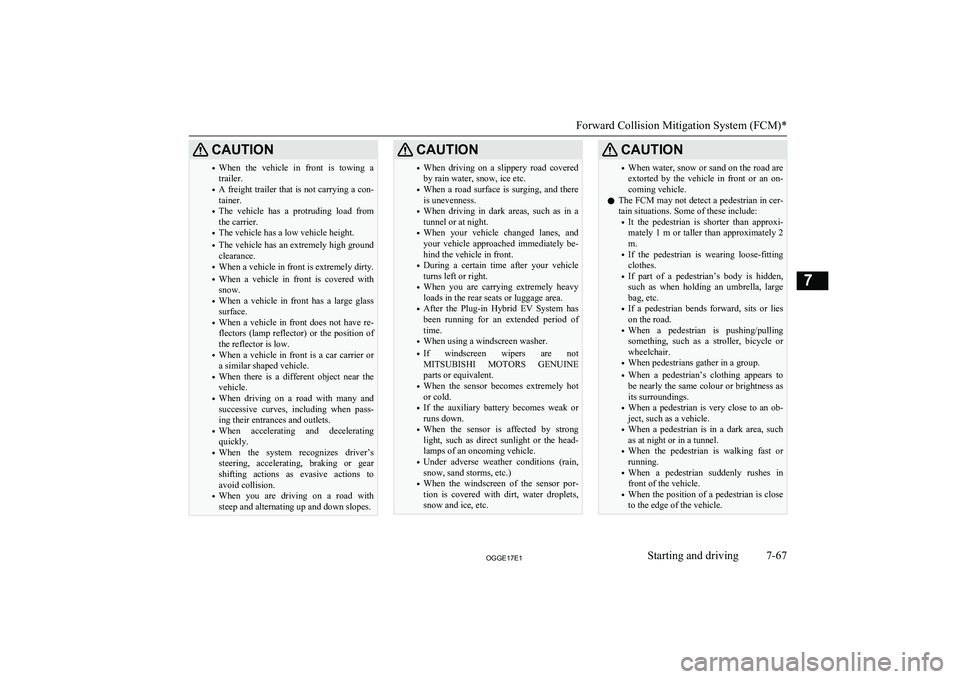 MITSUBISHI OUTLANDER PHEV 2017 Owners Manual (in English) CAUTION•When the vehicle in front is towing a
trailer.
• A freight trailer that is not carrying a con-
tainer.
• The vehicle has a protruding load from
the carrier.
• The vehicle MITSUBISHI OUTLANDER PHEV 2017 Owners Manual (in English) CAUTION•When the vehicle in front is towing a
trailer.
• A freight trailer that is not carrying a con-
tainer.
• The vehicle has a protruding load from
the carrier.
• The vehicle