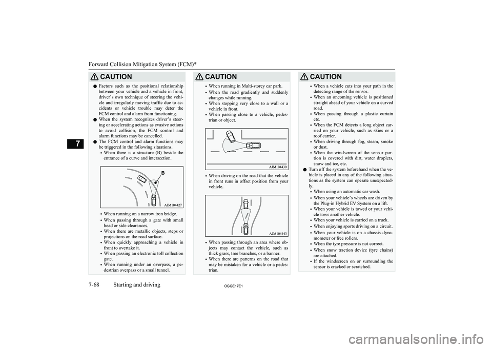 MITSUBISHI OUTLANDER PHEV 2017 Owners Manual (in English) CAUTIONlFactors such as the positional relationship
between your vehicle and a vehicle in front, driver’s own technique of steering the vehi-
cle and irregularly moving traffic MITSUBISHI OUTLANDER PHEV 2017 Owners Manual (in English) CAUTIONlFactors such as the positional relationship
between your vehicle and a vehicle in front, driver’s own technique of steering the vehi-
cle and irregularly moving traffic