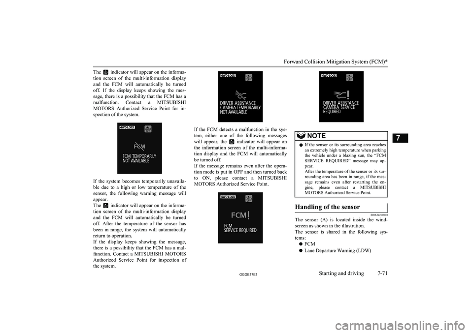 MITSUBISHI OUTLANDER PHEV 2017 Owners Manual (in English) The indicator will appear on the informa-
tion screen of the multi-information display
and the FCM will automatically be turned off. If the display keeps showing the mes-
sage, ther MITSUBISHI OUTLANDER PHEV 2017 Owners Manual (in English) The indicator will appear on the informa-
tion screen of the multi-information display
and the FCM will automatically be turned off. If the display keeps showing the mes-
sage, ther