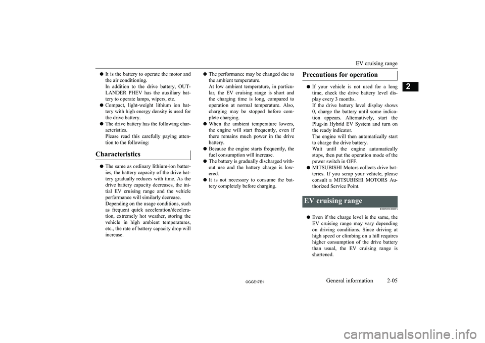 MITSUBISHI OUTLANDER PHEV 2017  Owners Manual (in English) lIt  is  the  battery  to  operate  the  motor  and
the air conditioning.
In  addition  to  the  drive  battery,  OUT-
LANDER  PHEV  has  the  auxiliary  bat-
tery to operate lamps, wipers, etc.
l Com