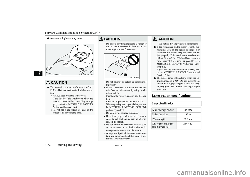 MITSUBISHI OUTLANDER PHEV 2017 Owners Manual (in English) lAutomatic high-beam systemCAUTIONl To maintain proper performance of the
FCM, LDW and Automatic high-beam sys-tem:
• Always keep clean the windscreen.
If the inside of the windscreen MITSUBISHI OUTLANDER PHEV 2017 Owners Manual (in English) lAutomatic high-beam systemCAUTIONl To maintain proper performance of the
FCM, LDW and Automatic high-beam sys-tem:
• Always keep clean the windscreen.
If the inside of the windscreen