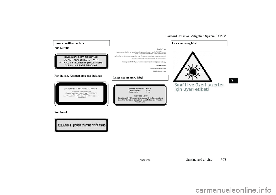 MITSUBISHI OUTLANDER PHEV 2017 Owners Manual (in English) Laser classification label
For Europe
For Russia, Kazakchstan and Belarus
For Israel
Laser explanatory label
Laser warning label
Forward Collision Mitigation System (FCM)*
7-73OGGE17E1Starting and d MITSUBISHI OUTLANDER PHEV 2017 Owners Manual (in English) Laser classification label
For Europe
For Russia, Kazakchstan and Belarus
For Israel
Laser explanatory label
Laser warning label
Forward Collision Mitigation System (FCM)*
7-73OGGE17E1Starting and d