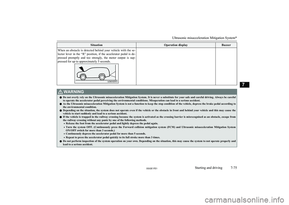 MITSUBISHI OUTLANDER PHEV 2017 Owners Manual (in English) SituationOperation displayBuzzerWhen an obstacle is detected behind your vehicle with the se-
lector lever in the “R” position, if the accelerator pedal is de-
pressed promptly and t MITSUBISHI OUTLANDER PHEV 2017 Owners Manual (in English) SituationOperation displayBuzzerWhen an obstacle is detected behind your vehicle with the se-
lector lever in the “R” position, if the accelerator pedal is de-
pressed promptly and t
