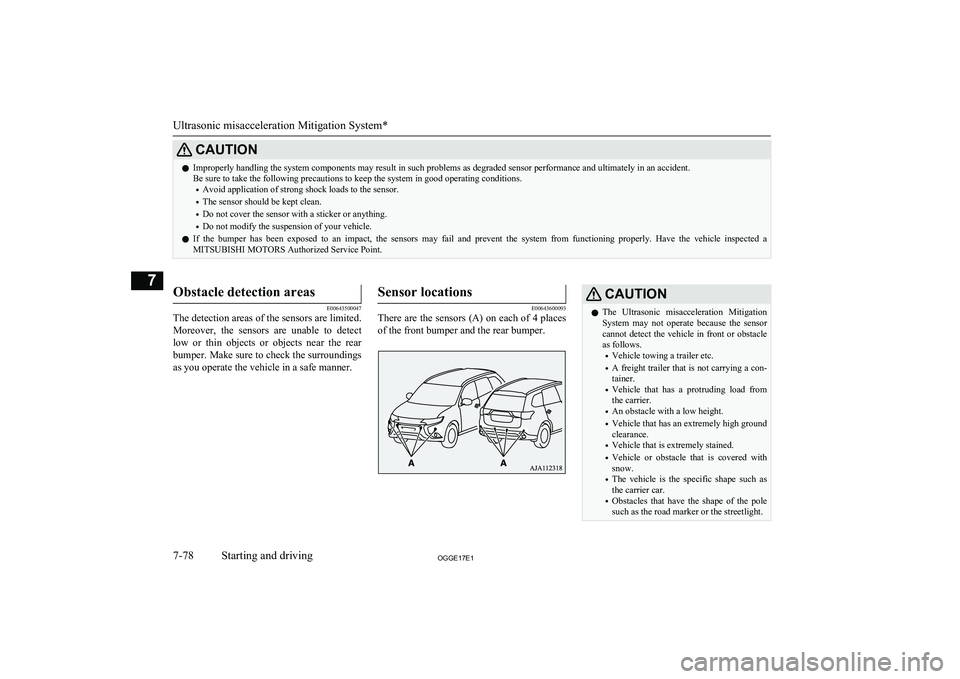 MITSUBISHI OUTLANDER PHEV 2017  Owners Manual (in English) CAUTIONlImproperly handling the system components may result in such problems as degraded sensor performance and ultimately in an accident.
Be sure to take the following precautions to keep the system