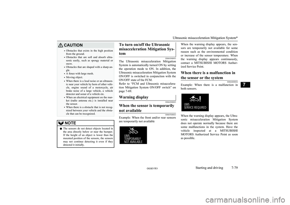MITSUBISHI OUTLANDER PHEV 2017 Owners Manual (in English) CAUTION•Obstacles that exists in the high position
from the ground.
• Obstacles that are soft and absorb ultra-
sonic easily, such as spongy material or
snow.
• Obstacles that MITSUBISHI OUTLANDER PHEV 2017 Owners Manual (in English) CAUTION•Obstacles that exists in the high position
from the ground.
• Obstacles that are soft and absorb ultra-
sonic easily, such as spongy material or
snow.
• Obstacles that