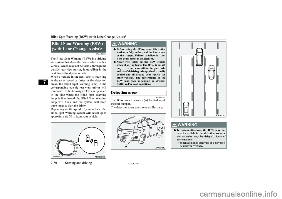 MITSUBISHI OUTLANDER PHEV 2017 Owners Manual (in English) Blind Spot Warning (BSW)(with Lane Change Assist)* E00644300084
The Blind Spot Warning (BSW) is a driving aid system that alerts the driver when anothervehicle, which may not be visible through MITSUBISHI OUTLANDER PHEV 2017 Owners Manual (in English) Blind Spot Warning (BSW)(with Lane Change Assist)* E00644300084
The Blind Spot Warning (BSW) is a driving aid system that alerts the driver when anothervehicle, which may not be visible through