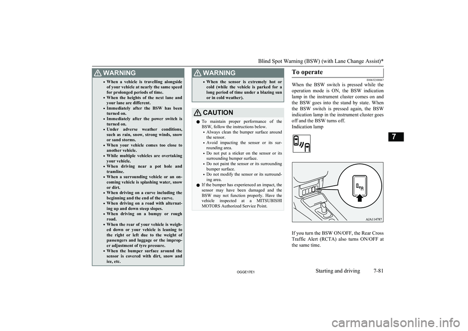MITSUBISHI OUTLANDER PHEV 2017 Owners Manual (in English) WARNING•When a vehicle is travelling alongside
of your vehicle at nearly the same speed
for prolonged periods of time.
• When the heights of the next lane and
your lane are different.
MITSUBISHI OUTLANDER PHEV 2017 Owners Manual (in English) WARNING•When a vehicle is travelling alongside
of your vehicle at nearly the same speed
for prolonged periods of time.
• When the heights of the next lane and
your lane are different.