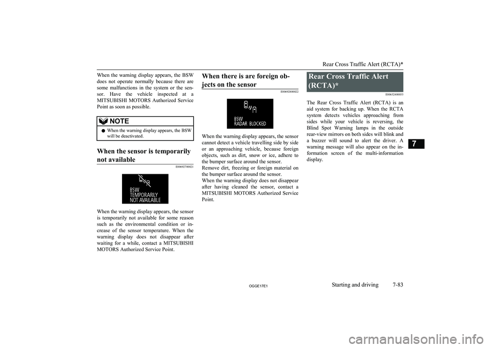 MITSUBISHI OUTLANDER PHEV 2017 Owners Manual (in English) When the warning display appears, the BSWdoes not operate normally because there are
some malfunctions in the system or the sen- sor. Have the vehicle inspected at a
MITSUBISH MITSUBISHI OUTLANDER PHEV 2017 Owners Manual (in English) When the warning display appears, the BSWdoes not operate normally because there are
some malfunctions in the system or the sen- sor. Have the vehicle inspected at a
MITSUBISH