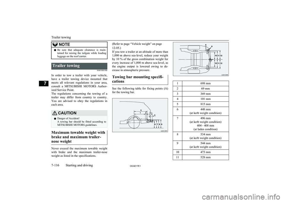 MITSUBISHI OUTLANDER PHEV 2017  Owners Manual (in English) NOTElBe  sure  that  adequate  clearance  is  main-
tained  for  raising  the  tailgate  while  loading
luggage on the roof carrier.Trailer towing
E00610001906
In  order  to  tow  a  trailer  with  yo