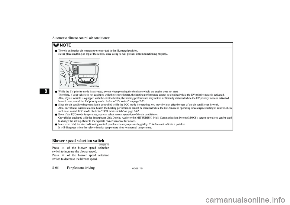 MITSUBISHI OUTLANDER PHEV 2017  Owners Manual (in English) NOTElThere is an interior air temperature sensor (A) in the illustrated position.
Never place anything on top of the sensor, since doing so will prevent it from functioning properly.
l While the EV pr