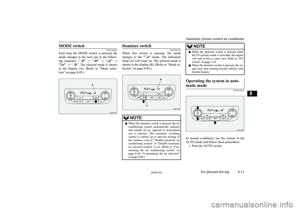 MITSUBISHI OUTLANDER PHEV 2017  Owners Manual (in English) MODE switch
E00703300031
Each  time  the  MODE  switch  is  pressed,  the
mode  changes  to  the  next  one  in  the  follow-
ing  sequence:  “
”  →  “”  →  “”  →
“
”   →  “