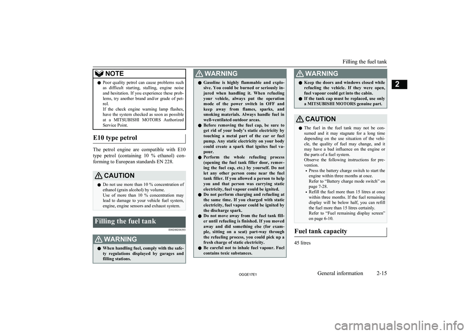 MITSUBISHI OUTLANDER PHEV 2017 Owners Manual (in English) NOTElPoor quality petrol can cause problems such
as difficult starting, stalling, engine noise
and hesitation. If you experience these prob- lems, try another brand and/or grade of p MITSUBISHI OUTLANDER PHEV 2017 Owners Manual (in English) NOTElPoor quality petrol can cause problems such
as difficult starting, stalling, engine noise
and hesitation. If you experience these prob- lems, try another brand and/or grade of p