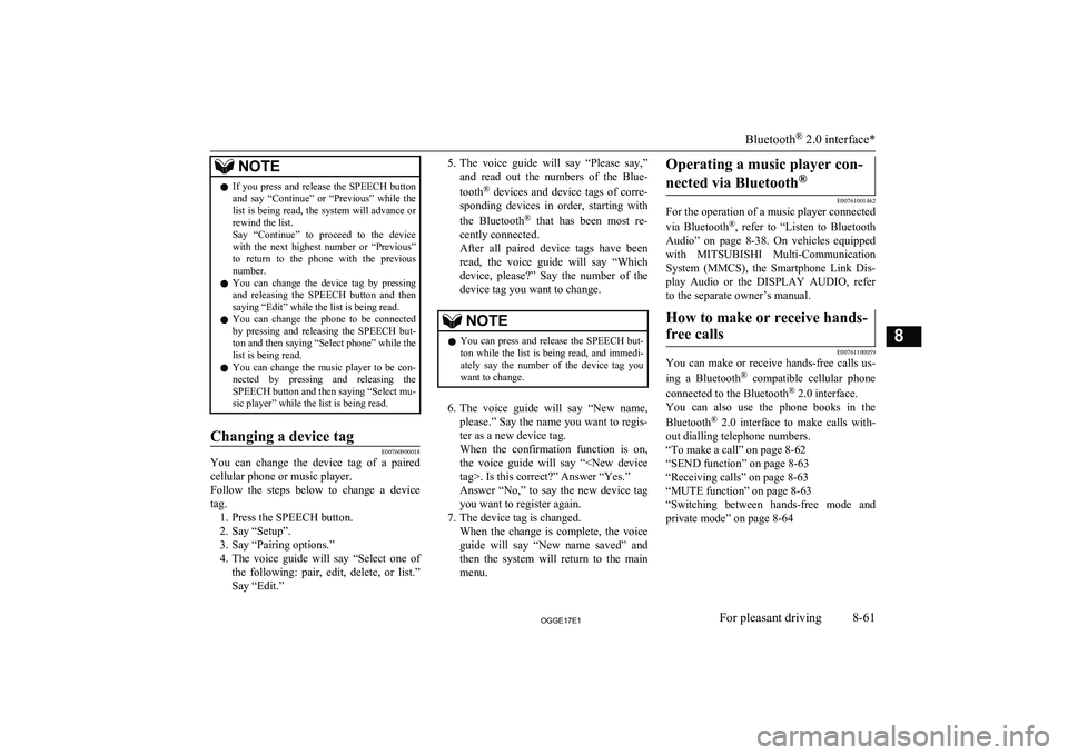 MITSUBISHI OUTLANDER PHEV 2017  Owners Manual (in English) NOTElIf  you  press  and  release  the  SPEECH  button
and  say  “Continue”  or  “Previous”  while  the list is being read, the system will advance or
rewind the list.
Say  “Continue”  to 