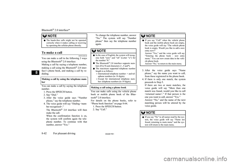 MITSUBISHI OUTLANDER PHEV 2017  Owners Manual (in English) NOTElThe  hands-free  calls  might  not  be  operated
correctly  when  it  makes  calling  or  receiving
by operating the cellular phone directly.To make a call
E00761200148
You  can  make  a  call  i