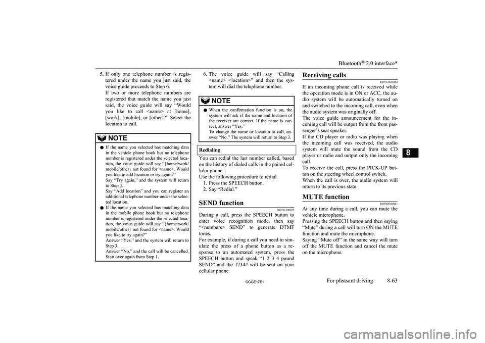 MITSUBISHI OUTLANDER PHEV 2017  Owners Manual (in English) 5.If  only  one  telephone  number  is  regis-
tered  under  the  name  you  just  said,  the
voice guide proceeds to Step 6.
If  two  or  more  telephone  numbers  are registered  that  match  the  n