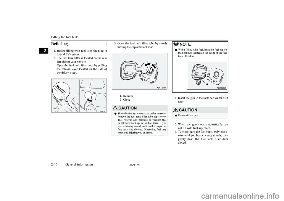 MITSUBISHI OUTLANDER PHEV 2017 (in English) Service Manual Refueling
1.Before filling with fuel, stop the plug-in
hybrid EV system.
2. The fuel tank filler is located on the rear
left side of your vehicle.
Open the fuel tank filler door by pullin MITSUBISHI OUTLANDER PHEV 2017 (in English) Service Manual Refueling
1.Before filling with fuel, stop the plug-in
hybrid EV system.
2. The fuel tank filler is located on the rear
left side of your vehicle.
Open the fuel tank filler door by pullin