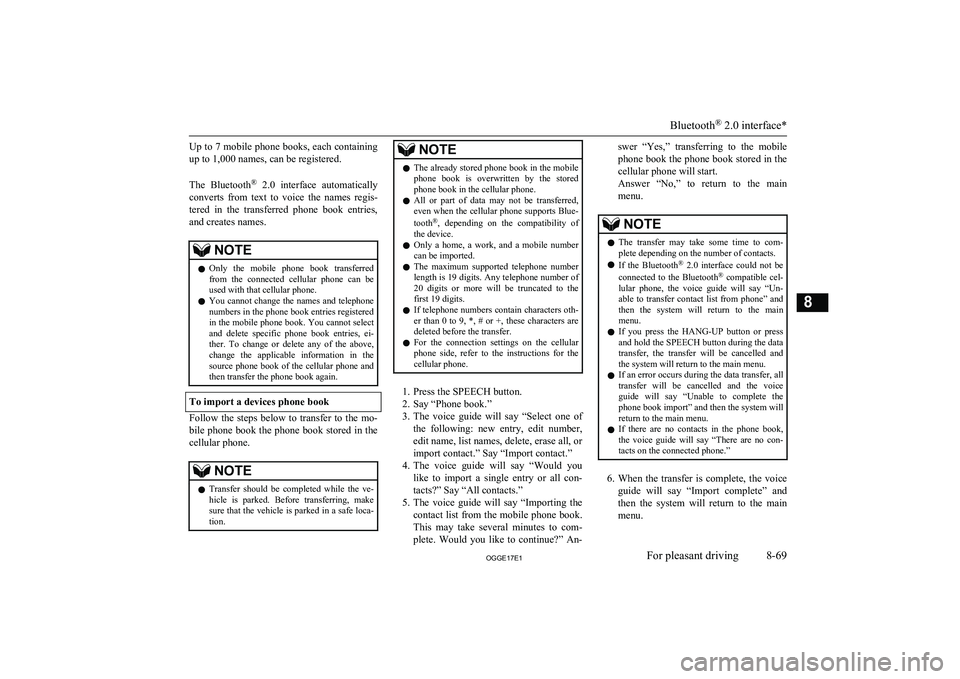 MITSUBISHI OUTLANDER PHEV 2017  Owners Manual (in English) Up to 7 mobile phone books, each containing
up to 1,000 names, can be registered.
 
The  Bluetooth ®
  2.0  interface  automatically
converts  from  text  to  voice  the  names  regis- tered  in  the