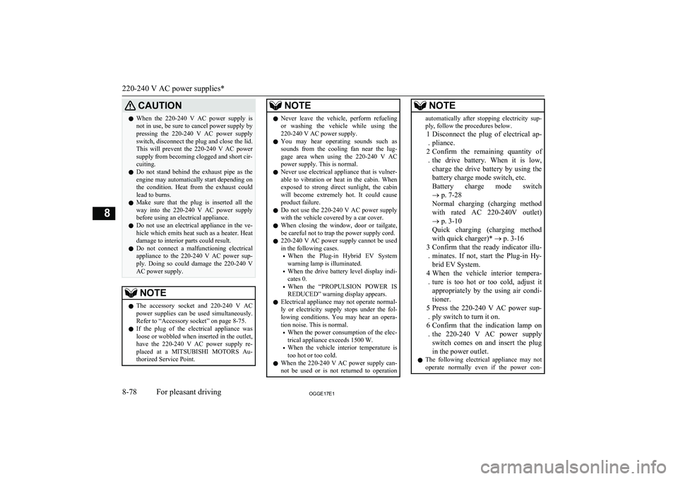 MITSUBISHI OUTLANDER PHEV 2017  Owners Manual (in English) CAUTIONlWhen  the  220-240  V  AC  power  supply  is
not in use, be sure to cancel power supply by pressing  the  220-240  V  AC  power  supply
switch, disconnect the plug and close the lid.
This  wil