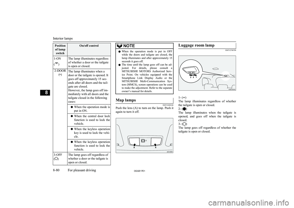 MITSUBISHI OUTLANDER PHEV 2017  Owners Manual (in English) Positionof lamp switchOn/off control1-ON
(
)
The lamp illuminates regardless
of whether a door or the tailgate
is open or closed.2-DOOR (•)The lamp illuminates when a
door or the tailgate is opened.