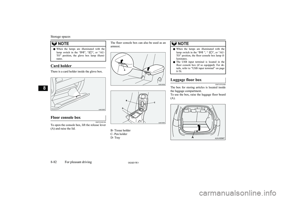 MITSUBISHI OUTLANDER PHEV 2017  Owners Manual (in English) NOTElWhen  the  lamps  are  illuminated  with  the
lamp  switch  in  the  “”,  “”,  or  “AU-
TO”  position,  the  glove  box  lamp  illumi- nates.
Card holder
There is a card holder inside