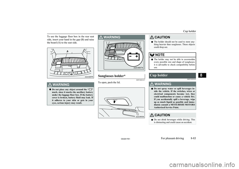 MITSUBISHI OUTLANDER PHEV 2017  Owners Manual (in English) To  use  the  luggage  floor  box  in  the  rear  seat
side, insert your hand in the gap (B) and raise the board (A) to the seat side.WARNINGl Do  not  place  any  object  around  the  “”
mark, si