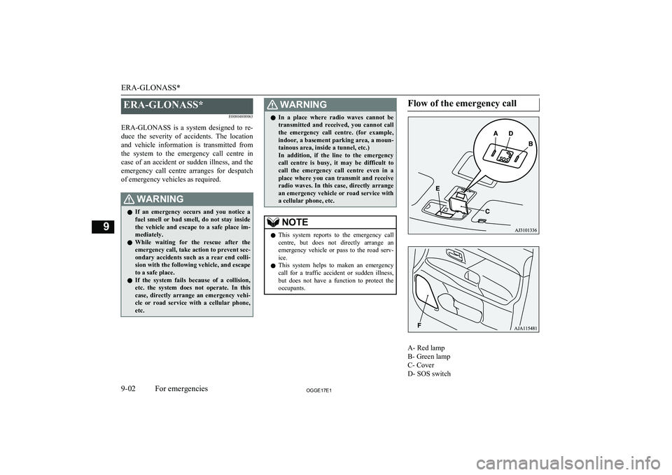 MITSUBISHI OUTLANDER PHEV 2017  Owners Manual (in English) ERA-GLONASS*E00804800063
ERA-GLONASS  is  a  system  designed  to  re- duce  the  severity  of  accidents.  The  location
and  vehicle  information  is  transmitted  from
the  system  to  the  emergen