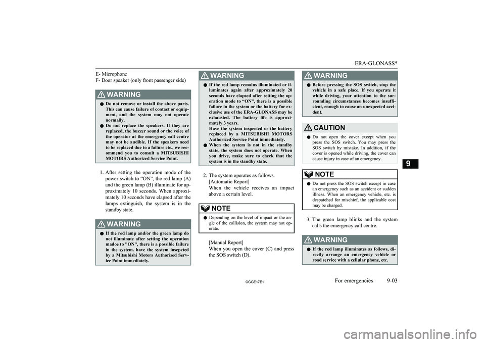 MITSUBISHI OUTLANDER PHEV 2017 Owners Manual (in English) E- Microphone
F- Door speaker (only front passenger side)WARNINGl Do not remove or install the above parts.
This can cause failure of contact or equip- ment, and the system may not operat MITSUBISHI OUTLANDER PHEV 2017 Owners Manual (in English) E- Microphone
F- Door speaker (only front passenger side)WARNINGl Do not remove or install the above parts.
This can cause failure of contact or equip- ment, and the system may not operat