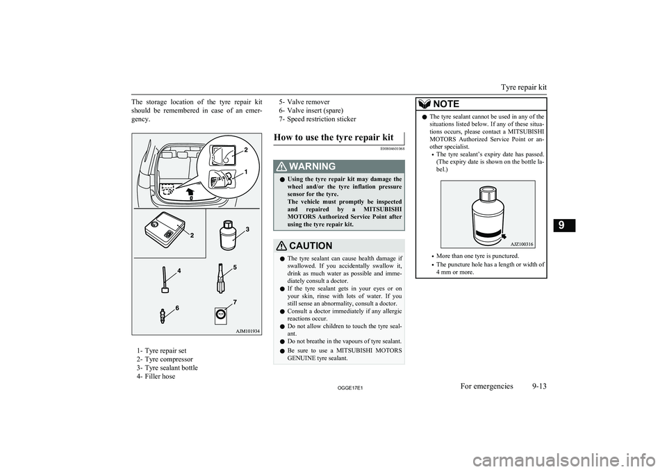 MITSUBISHI OUTLANDER PHEV 2017 Owners Manual (in English) The storage location of the tyre repair kit
should be remembered in case of an emer- gency.
1- Tyre repair set
2- Tyre compressor
3- Tyre sealant bottle
4- Filler hose
5- Valve remover
6 MITSUBISHI OUTLANDER PHEV 2017 Owners Manual (in English) The storage location of the tyre repair kit
should be remembered in case of an emer- gency.
1- Tyre repair set
2- Tyre compressor
3- Tyre sealant bottle
4- Filler hose
5- Valve remover
6