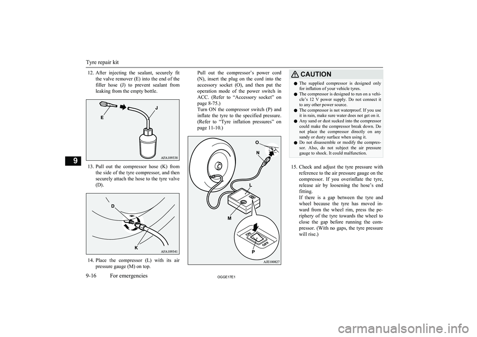MITSUBISHI OUTLANDER PHEV 2017 Owners Manual (in English) 12.After injecting the sealant, securely fit
the valve remover (E) into the end of the filler hose (J) to prevent sealant from
leaking from the empty bottle.
13. Pull out the compressor MITSUBISHI OUTLANDER PHEV 2017 Owners Manual (in English) 12.After injecting the sealant, securely fit
the valve remover (E) into the end of the filler hose (J) to prevent sealant from
leaking from the empty bottle.
13. Pull out the compressor