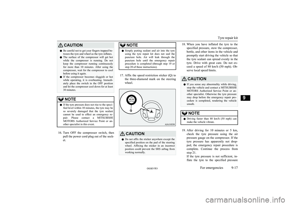 MITSUBISHI OUTLANDER PHEV 2017 Owners Manual (in English) CAUTIONlBe careful not to get your fingers trapped be-
tween the tyre and wheel as the tyre inflates.
l The surface of the compressor will get hot
while the compressor is running. Do not
MITSUBISHI OUTLANDER PHEV 2017 Owners Manual (in English) CAUTIONlBe careful not to get your fingers trapped be-
tween the tyre and wheel as the tyre inflates.
l The surface of the compressor will get hot
while the compressor is running. Do not