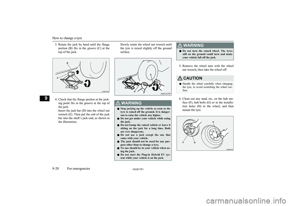 MITSUBISHI OUTLANDER PHEV 2017  Owners Manual (in English) 3.Rotate  the  jack  by  hand  until  the  flange
portion  (B)  fits  in  the  groove  (C)  at  the
top of the jack.
4. Check that the flange portion at the jack-
ing  point  fits  in  the  groove  at