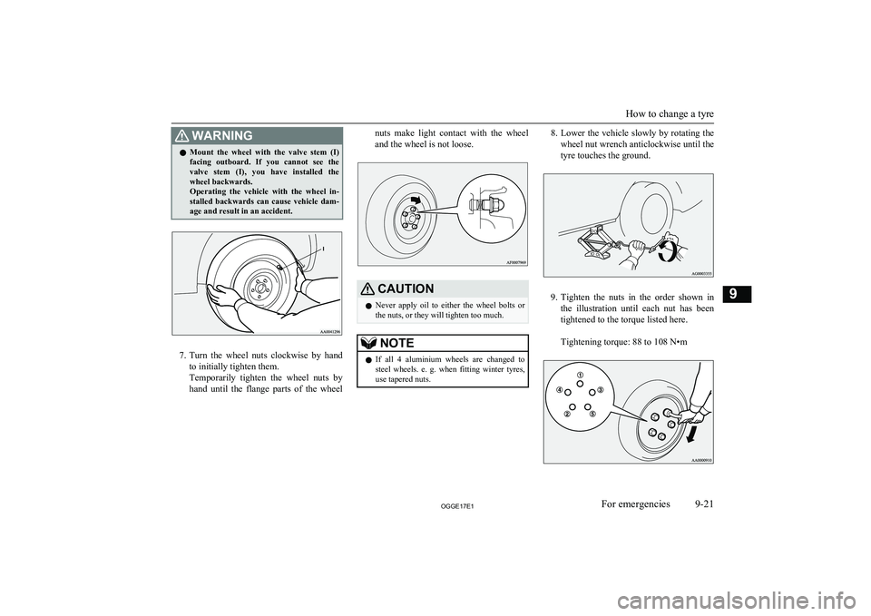 MITSUBISHI OUTLANDER PHEV 2017 Owners Manual (in English) WARNINGlMount the wheel with the valve stem (I)
facing outboard. If you cannot see the
valve stem (I), you have installed the wheel backwards.
Operating the vehicle with the wh MITSUBISHI OUTLANDER PHEV 2017 Owners Manual (in English) WARNINGlMount the wheel with the valve stem (I)
facing outboard. If you cannot see the
valve stem (I), you have installed the wheel backwards.
Operating the vehicle with the wh
