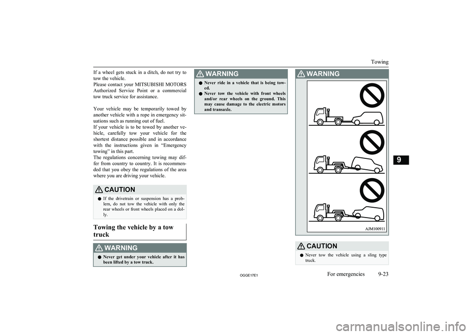 MITSUBISHI OUTLANDER PHEV 2017 Owners Manual (in English) If a wheel gets stuck in a ditch, do not try to
tow the vehicle.
Please contact your MITSUBISHI MOTORS
Authorized Service Point or a commercial
tow truck service for assistance.
Y MITSUBISHI OUTLANDER PHEV 2017 Owners Manual (in English) If a wheel gets stuck in a ditch, do not try to
tow the vehicle.
Please contact your MITSUBISHI MOTORS
Authorized Service Point or a commercial
tow truck service for assistance.
Y