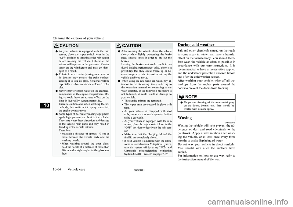 MITSUBISHI OUTLANDER PHEV 2017 Owners Manual (in English) CAUTIONlAs your vehicle is equipped with the rain
sensor, place the wiper switch lever in the“OFF” position to deactivate the rain sensor
before washing the vehicle. Otherw MITSUBISHI OUTLANDER PHEV 2017 Owners Manual (in English) CAUTIONlAs your vehicle is equipped with the rain
sensor, place the wiper switch lever in the“OFF” position to deactivate the rain sensor
before washing the vehicle. Otherw