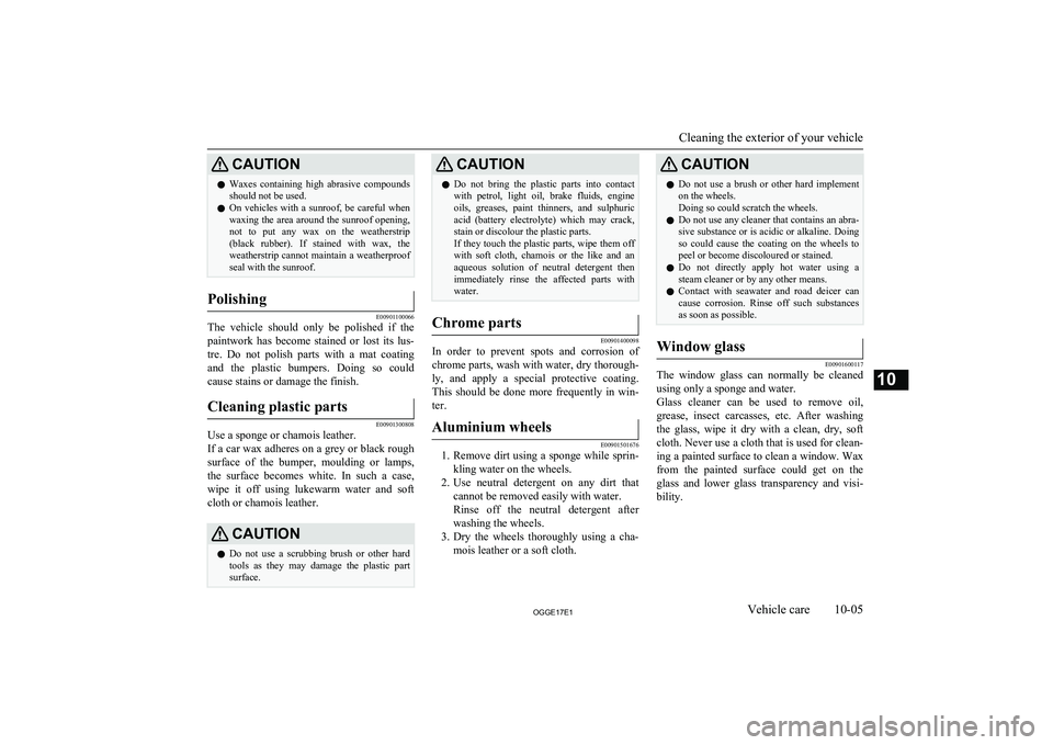 MITSUBISHI OUTLANDER PHEV 2017 Owners Manual (in English) CAUTIONlWaxes containing high abrasive compounds
should not be used.
l On vehicles with a sunroof, be careful when
waxing the area around the sunroof opening, not to put any wax on th MITSUBISHI OUTLANDER PHEV 2017 Owners Manual (in English) CAUTIONlWaxes containing high abrasive compounds
should not be used.
l On vehicles with a sunroof, be careful when
waxing the area around the sunroof opening, not to put any wax on th