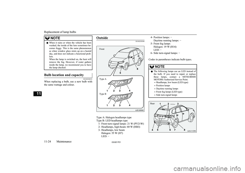 MITSUBISHI OUTLANDER PHEV 2017 Owners Manual (in English) NOTElWhen it rains or when the vehicle has been
washed, the inside of the lens sometimes be-
comes foggy. This is the same phenomenon as when window glass mists up on a humid
day MITSUBISHI OUTLANDER PHEV 2017 Owners Manual (in English) NOTElWhen it rains or when the vehicle has been
washed, the inside of the lens sometimes be-
comes foggy. This is the same phenomenon as when window glass mists up on a humid
day