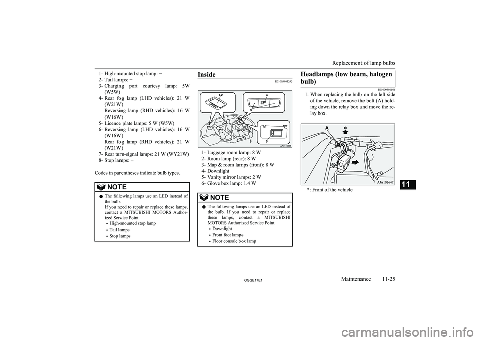 MITSUBISHI OUTLANDER PHEV 2017 Owners Manual (in English) 1- High-mounted stop lamp: −
2- Tail lamps: −
3- Charging port courtesy lamp: 5W
(W5W)
4- Rear fog lamp (LHD vehicles): 21 W
(W21W)
Reversing lamp (RHD vehicles): 16 W
(W16W)
5- Lic MITSUBISHI OUTLANDER PHEV 2017 Owners Manual (in English) 1- High-mounted stop lamp: −
2- Tail lamps: −
3- Charging port courtesy lamp: 5W
(W5W)
4- Rear fog lamp (LHD vehicles): 21 W
(W21W)
Reversing lamp (RHD vehicles): 16 W
(W16W)
5- Lic